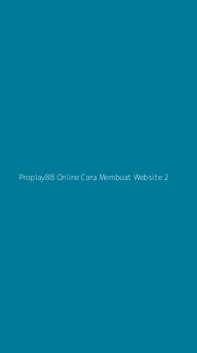 Tampilan Antarmuka Aplikasi Proplay88 Online Cara Membuat Website - 2