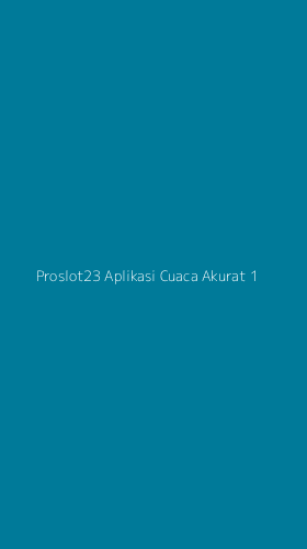 Tampilan Antarmuka Aplikasi Proslot23 Aplikasi Cuaca Akurat - 1