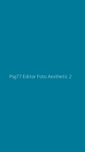 Tampilan Antarmuka Aplikasi Psg77 Editor Foto Aesthetic - 2