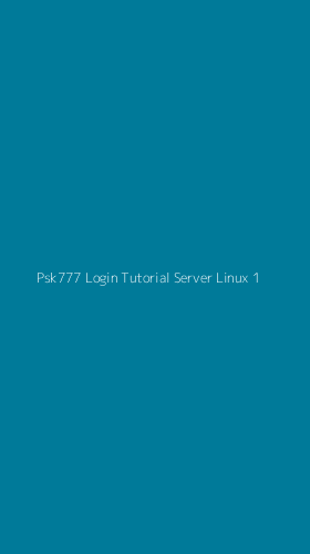 Tampilan Antarmuka Aplikasi Psk777 Login Tutorial Server Linux - 1