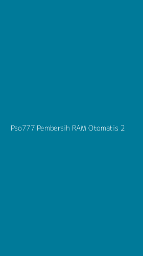Tampilan Antarmuka Aplikasi Pso777 Pembersih Ram Otomatis - 2