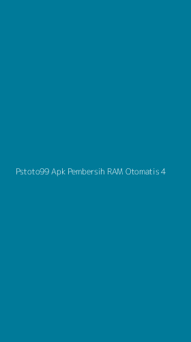 Tampilan Antarmuka Aplikasi Pstoto99 Apk Pembersih Ram Otomatis - 4