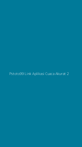 Tampilan Antarmuka Aplikasi Pstoto99 Link Aplikasi Cuaca Akurat - 2
