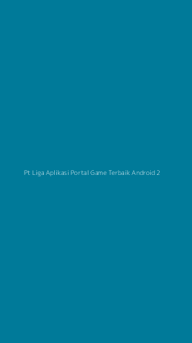Tampilan Antarmuka Aplikasi Pt Liga Aplikasi Portal Game Terbaik Android - 2