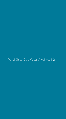 Tampilan Antarmuka Aplikasi Pt4d Situs Slot Modal Awal Kecil - 2