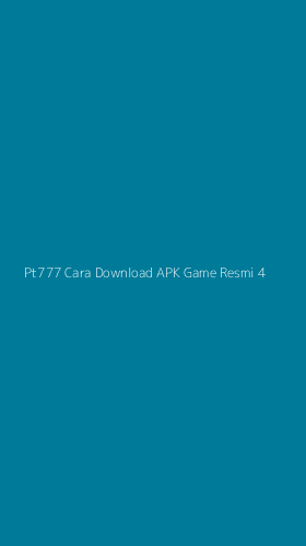 Tampilan Antarmuka Aplikasi Pt777 Cara Download Apk Game Resmi - 4