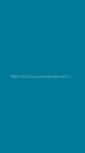 Tampilan Antarmuka Aplikasi Pt89 Situs Situs Slot Modal Awal Kecil - 1