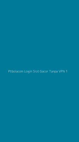 Tampilan Antarmuka Aplikasi Ptbolacom Login Slot Gacor Tanpa Vpn - 1
