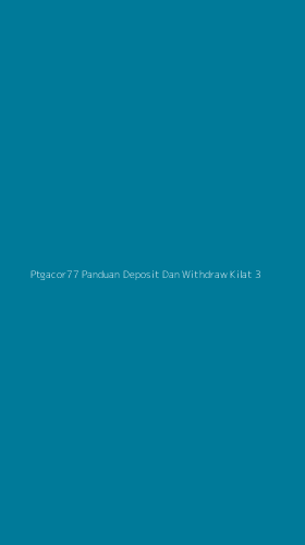 Tampilan Antarmuka Aplikasi Ptgacor77 Panduan Deposit Dan Withdraw Kilat - 3