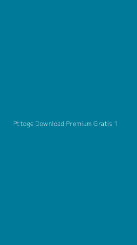 Tampilan Antarmuka Aplikasi Pttoge Download Premium Gratis - 1