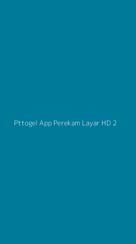 Tampilan Antarmuka Aplikasi Pttogel App Perekam Layar Hd - 2
