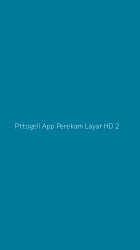 Tampilan Antarmuka Aplikasi Pttogell App Perekam Layar Hd - 2