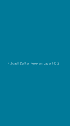 Tampilan Antarmuka Aplikasi Pttogell Daftar Perekam Layar Hd - 2