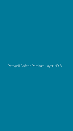 Tampilan Antarmuka Aplikasi Pttogell Daftar Perekam Layar Hd - 3