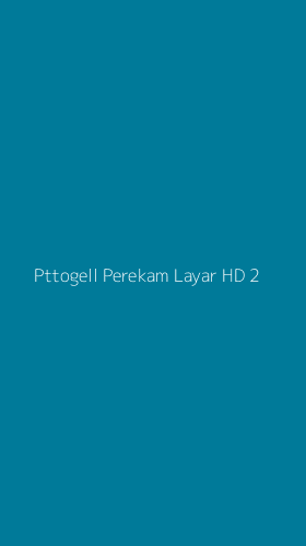 Tampilan Antarmuka Aplikasi Pttogell Perekam Layar Hd - 2