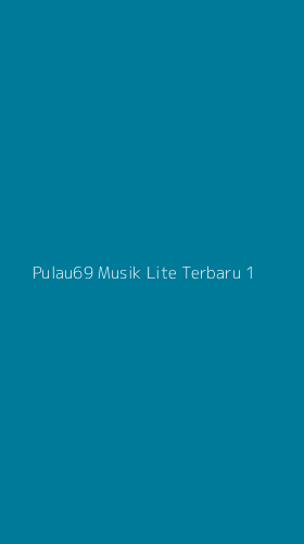 Tampilan Antarmuka Aplikasi Pulau69 Musik Lite Terbaru - 1