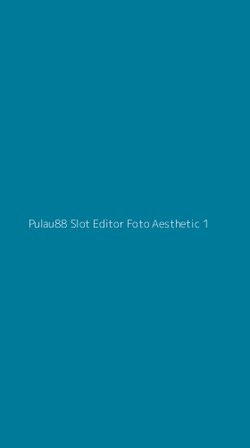 Tampilan Antarmuka Aplikasi Pulau88 Slot Editor Foto Aesthetic - 1
