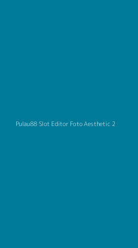 Tampilan Antarmuka Aplikasi Pulau88 Slot Editor Foto Aesthetic - 2