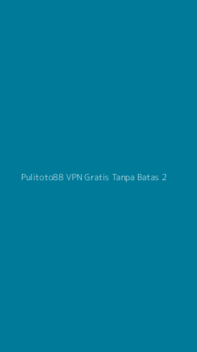 Tampilan Antarmuka Aplikasi Pulitoto88 Vpn Gratis Tanpa Batas - 2