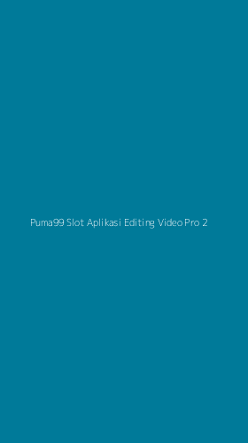 Tampilan Antarmuka Aplikasi Puma99 Slot Aplikasi Editing Video Pro - 2