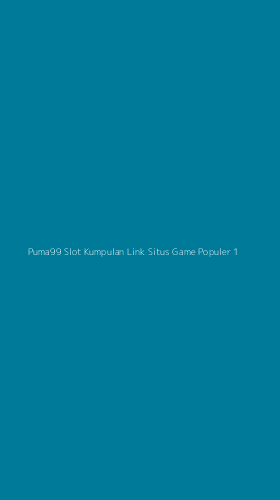 Tampilan Antarmuka Aplikasi Puma99 Slot Kumpulan Link Situs Game Populer - 1