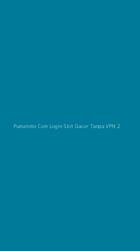 Tampilan Antarmuka Aplikasi Pumatoto Com Login Slot Gacor Tanpa Vpn - 2