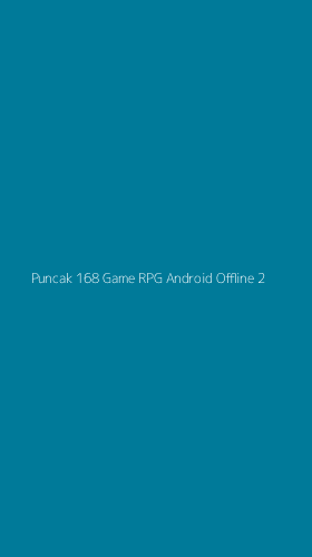 Tampilan Antarmuka Aplikasi Puncak 168 Game Rpg Android Offline - 2