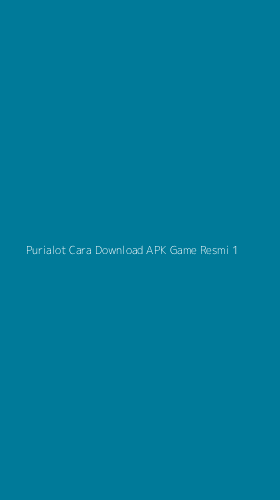 Tampilan Antarmuka Aplikasi Purialot Cara Download Apk Game Resmi - 1