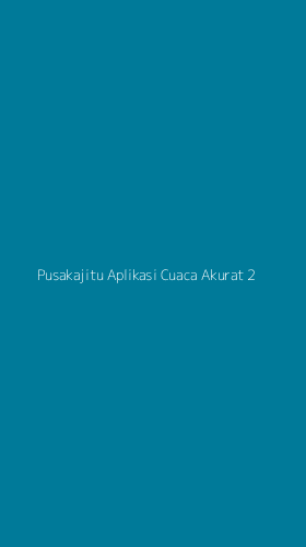 Tampilan Antarmuka Aplikasi Pusakajitu Aplikasi Cuaca Akurat - 2