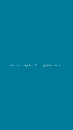 Tampilan Antarmuka Aplikasi Pusakajitu Aplikasi Editing Video Pro - 2