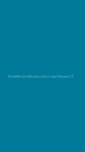 Tampilan Antarmuka Aplikasi Pusat69 Cara Recovery Akun Lupa Password - 2