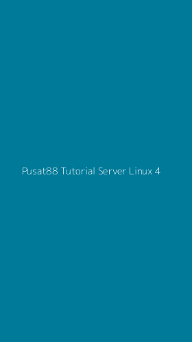 Tampilan Antarmuka Aplikasi Pusat88 Tutorial Server Linux - 4
