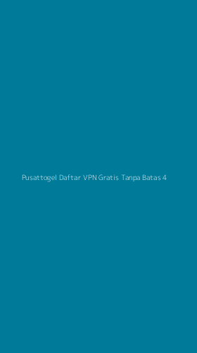 Tampilan Antarmuka Aplikasi Pusattogel Daftar Vpn Gratis Tanpa Batas - 4