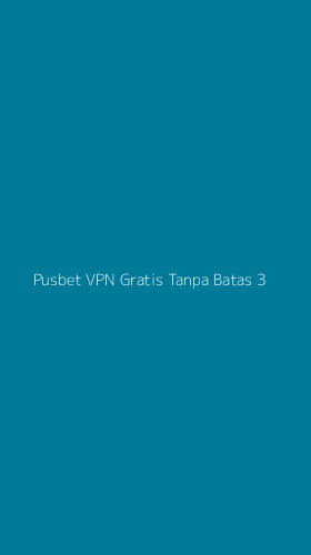 Tampilan Antarmuka Aplikasi Pusbet Vpn Gratis Tanpa Batas - 3