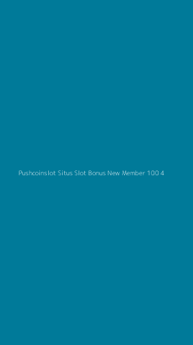 Tampilan Antarmuka Aplikasi Pushcoinslot Situs Slot Bonus New Member 100 - 4