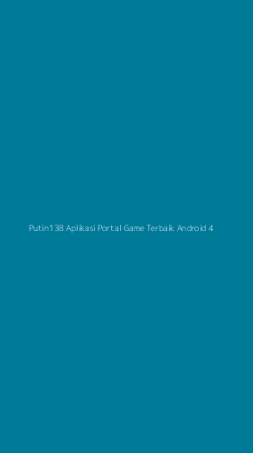 Tampilan Antarmuka Aplikasi Putin138 Aplikasi Portal Game Terbaik Android - 4