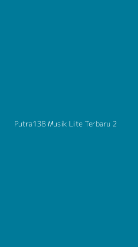 Tampilan Antarmuka Aplikasi Putra138 Musik Lite Terbaru - 2