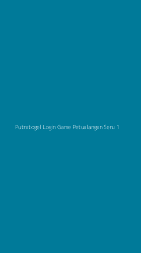 Tampilan Antarmuka Aplikasi Putratogel Login Game Petualangan Seru - 1