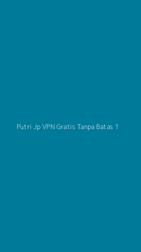 Tampilan Antarmuka Aplikasi Putri Jp Vpn Gratis Tanpa Batas - 1