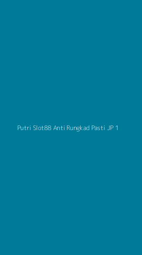Tampilan Antarmuka Aplikasi Putri Slot88 Anti Rungkad Pasti Jp - 1