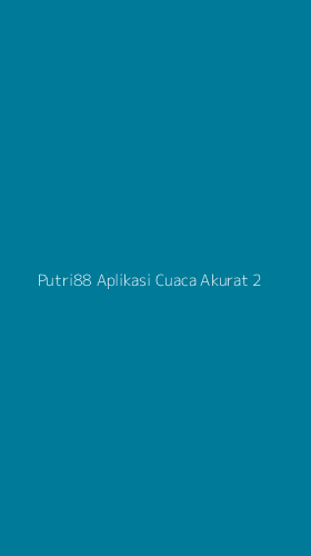 Tampilan Antarmuka Aplikasi Putri88 Aplikasi Cuaca Akurat - 2