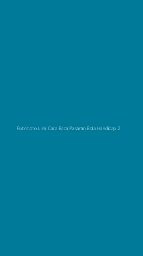 Tampilan Antarmuka Aplikasi Putritoto Link Cara Baca Pasaran Bola Handicap - 2