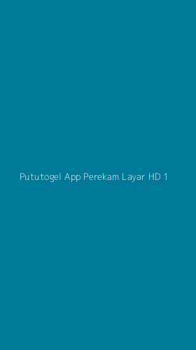Tampilan Antarmuka Aplikasi Pututogel App Perekam Layar Hd - 1