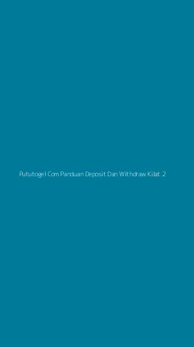 Tampilan Antarmuka Aplikasi Pututogel Com Panduan Deposit Dan Withdraw Kilat - 2