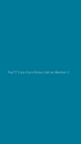 Tampilan Antarmuka Aplikasi Pvp77 Cara Klaim Bonus Harian Member - 2
