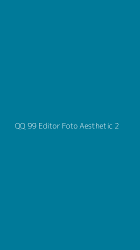 Tampilan Antarmuka Aplikasi Qq 99 Editor Foto Aesthetic - 2