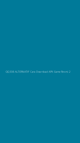 Tampilan Antarmuka Aplikasi Qq338 Alternatif Cara Download Apk Game Resmi - 2
