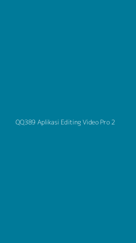 Tampilan Antarmuka Aplikasi Qq389 Aplikasi Editing Video Pro - 2