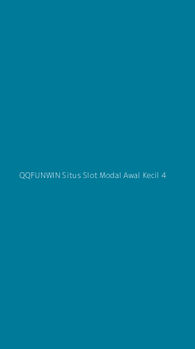 Tampilan Antarmuka Aplikasi Qqfunwin Situs Slot Modal Awal Kecil - 4