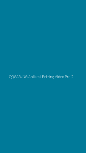 Tampilan Antarmuka Aplikasi Qqgaming Aplikasi Editing Video Pro - 2